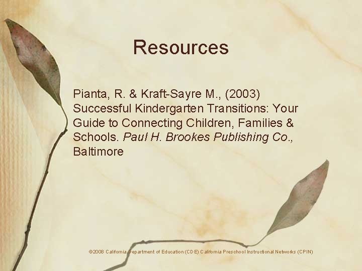 Resources Pianta, R. & Kraft-Sayre M. , (2003) Successful Kindergarten Transitions: Your Guide to