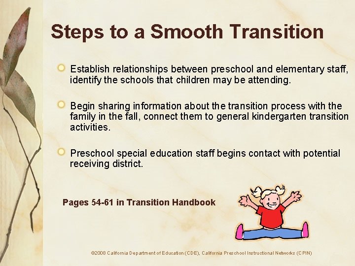 Steps to a Smooth Transition Establish relationships between preschool and elementary staff, identify the