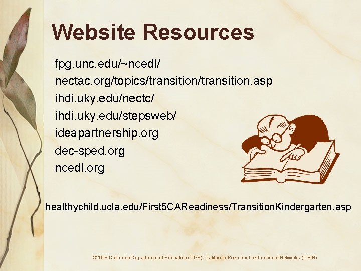 Website Resources fpg. unc. edu/~ncedl/ nectac. org/topics/transition. asp ihdi. uky. edu/nectc/ ihdi. uky. edu/stepsweb/