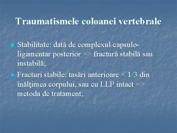 Traumatismele coloanei vertebrale n n Stabilitate: dată de complexul capsuloligamentar posterior => fractură stabilă