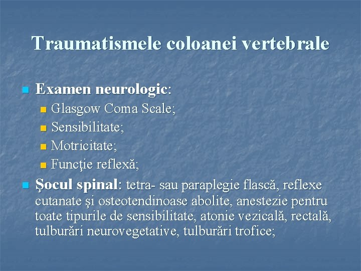 Traumatismele coloanei vertebrale n Examen neurologic: Glasgow Coma Scale; n Sensibilitate; n Motricitate; n