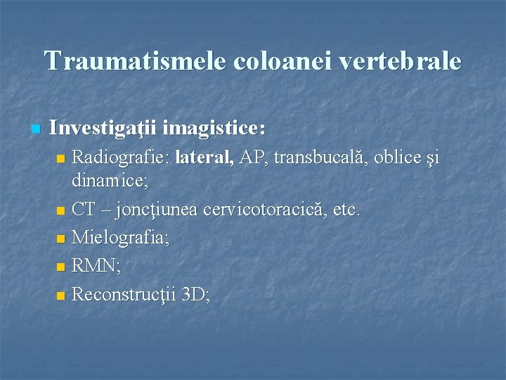 Traumatismele coloanei vertebrale n Investigaţii imagistice: Radiografie: lateral, AP, transbucală, oblice şi dinamice; n