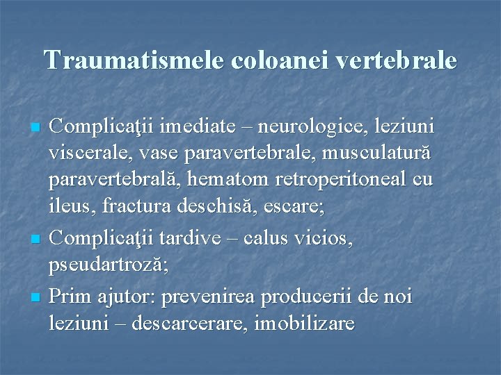 Traumatismele coloanei vertebrale n n n Complicaţii imediate – neurologice, leziuni viscerale, vase paravertebrale,