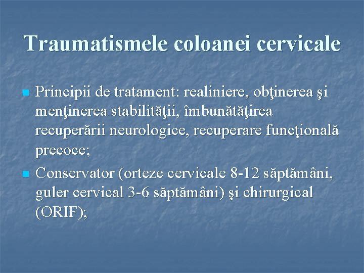 Traumatismele coloanei cervicale n n Principii de tratament: realiniere, obţinerea şi menţinerea stabilităţii, îmbunătăţirea