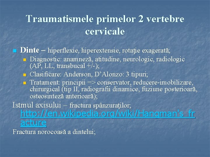 Traumatismele primelor 2 vertebre cervicale n Dinte – hiperflexie, hiperextensie, rotaţie exagerată; Diagnostic: anamneză,