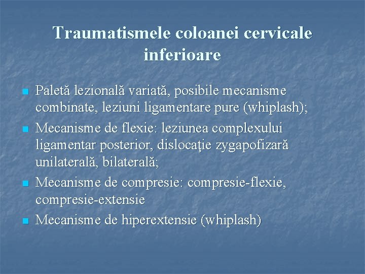 Traumatismele coloanei cervicale inferioare n n Paletă lezională variată, posibile mecanisme combinate, leziuni ligamentare