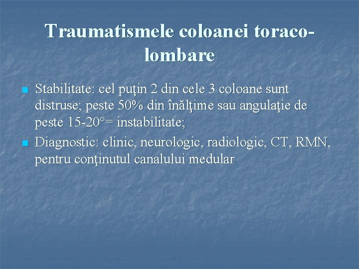 Traumatismele coloanei toracolombare n n Stabilitate: cel puţin 2 din cele 3 coloane sunt