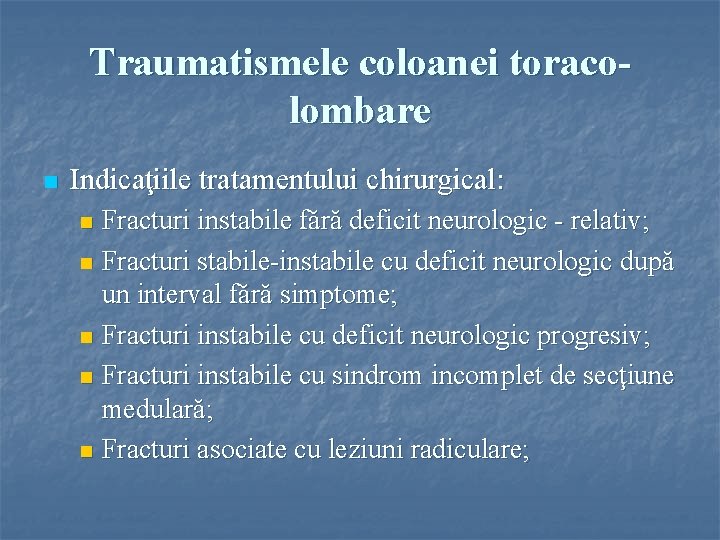 Traumatismele coloanei toracolombare n Indicaţiile tratamentului chirurgical: Fracturi instabile fără deficit neurologic - relativ;