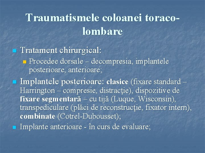 Traumatismele coloanei toracolombare n Tratament chirurgical: Procedee dorsale – decompresia, implantele posterioare, anterioare; Implantele