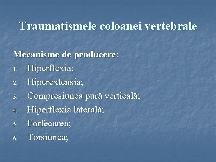 Traumatismele coloanei vertebrale Mecanisme de producere: 1. Hiperflexia; 2. Hiperextensia; 3. Compresiunea pură verticală;