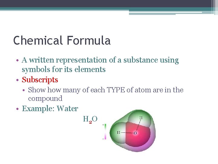 Chemical Formula • A written representation of a substance using symbols for its elements