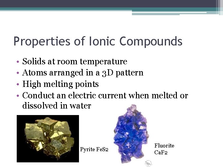 Properties of Ionic Compounds • • Solids at room temperature Atoms arranged in a