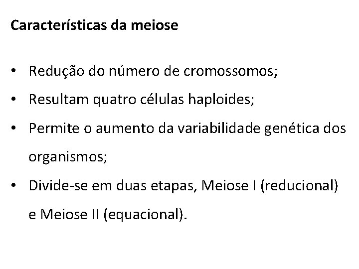Características da meiose • Redução do número de cromossomos; • Resultam quatro células haploides;