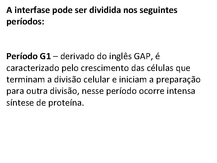 A interfase pode ser dividida nos seguintes períodos: Período G 1 – derivado do