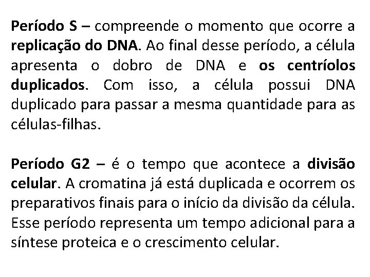 Período S – compreende o momento que ocorre a replicação do DNA. Ao final