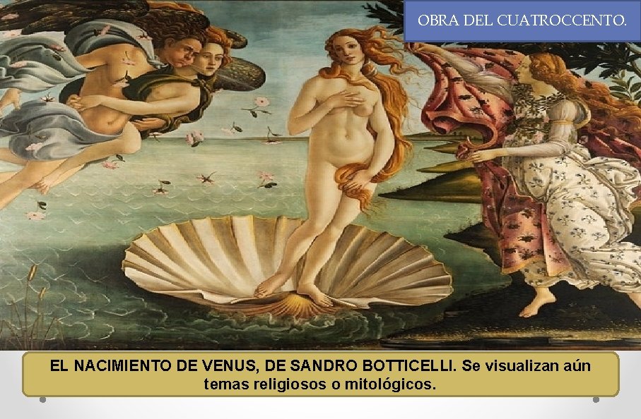 OBRA DEL CUATROCCENTO. EL NACIMIENTO DE VENUS, DE SANDRO BOTTICELLI. Se visualizan aún temas