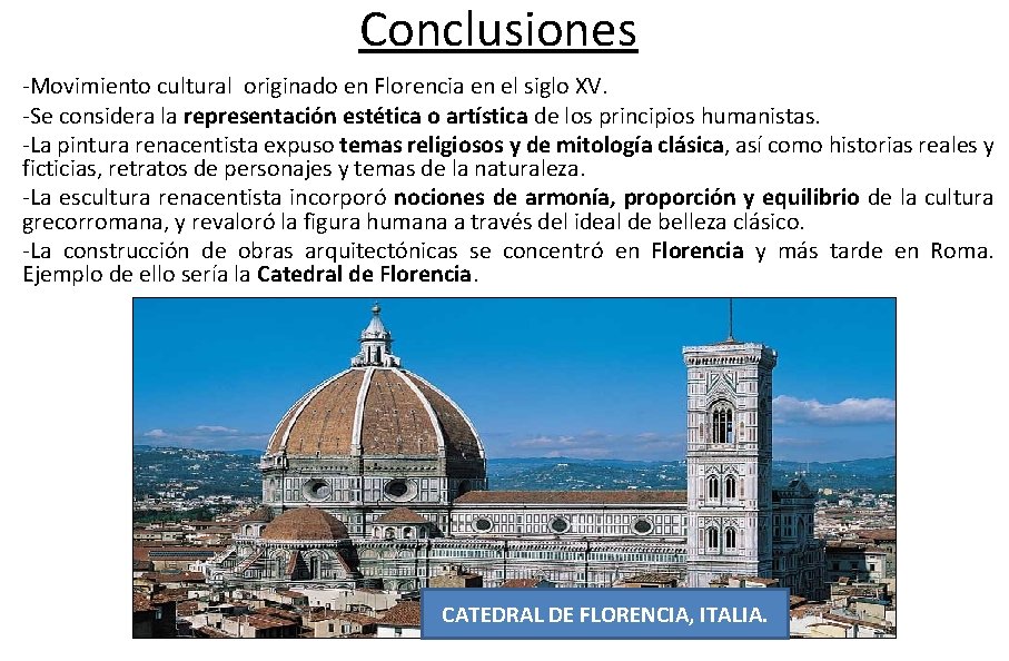 Conclusiones -Movimiento cultural originado en Florencia en el siglo XV. -Se considera la representación