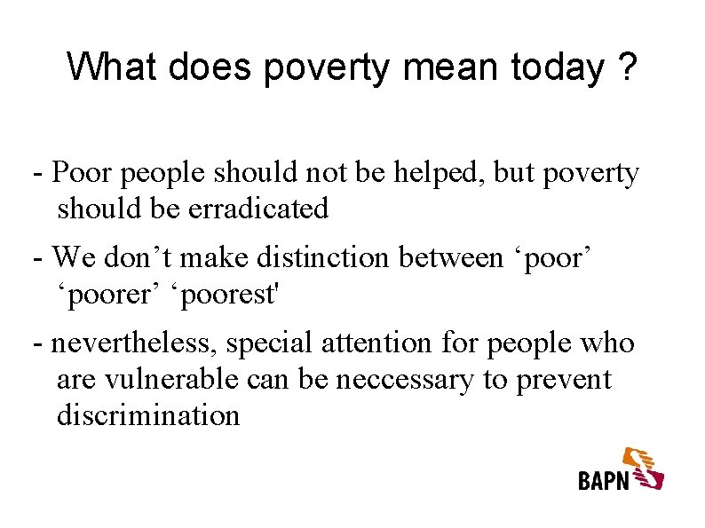 What does poverty mean today ? - Poor people should not be helped, but