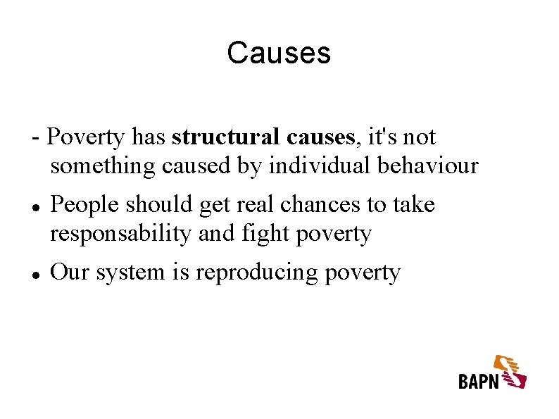 Causes - Poverty has structural causes, it's not something caused by individual behaviour People