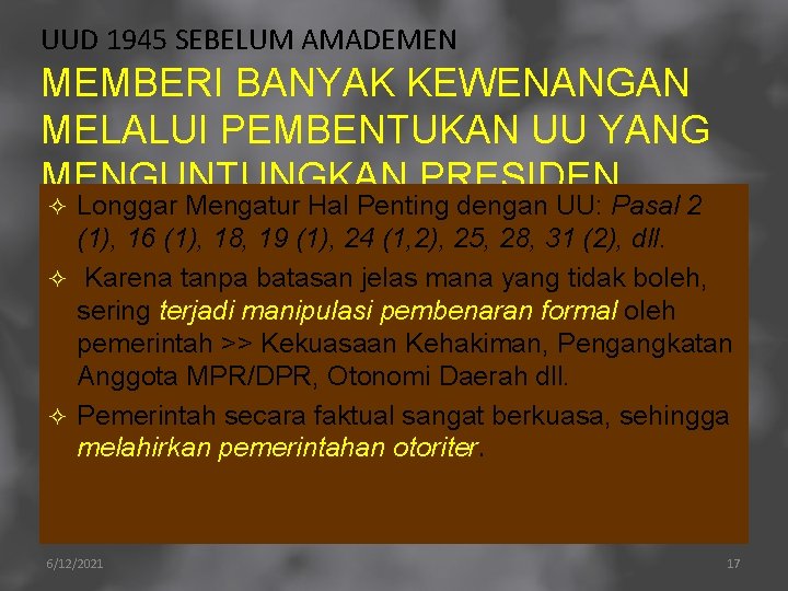 UUD 1945 SEBELUM AMADEMEN MEMBERI BANYAK KEWENANGAN MELALUI PEMBENTUKAN UU YANG MENGUNTUNGKAN PRESIDEN Longgar