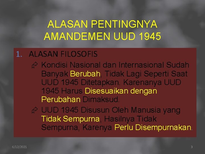 ALASAN PENTINGNYA AMANDEMEN UUD 1945 1. ALASAN FILOSOFIS Æ Kondisi Nasional dan Internasional Sudah