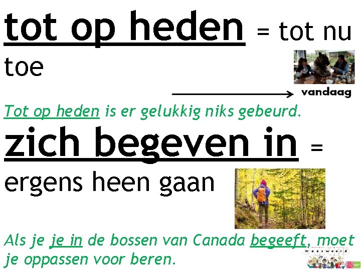 tot op heden = tot nu toe Tot op heden is er gelukkig niks