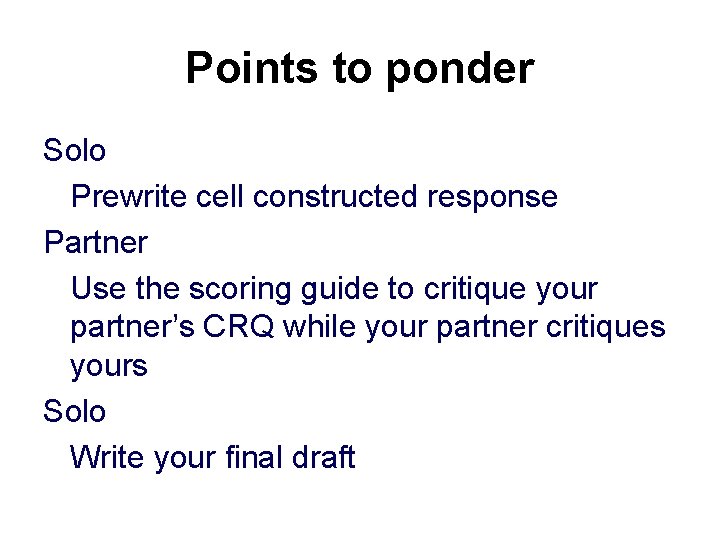 Points to ponder Solo Prewrite cell constructed response Partner Use the scoring guide to