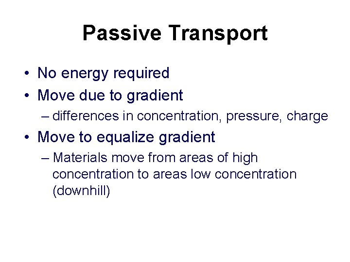 Passive Transport • No energy required • Move due to gradient – differences in