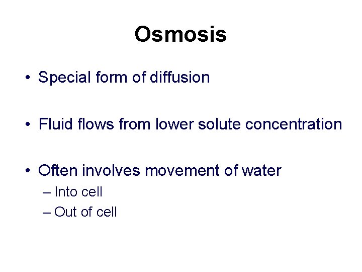 Osmosis • Special form of diffusion • Fluid flows from lower solute concentration •