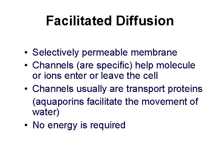 Facilitated Diffusion • Selectively permeable membrane • Channels (are specific) help molecule or ions
