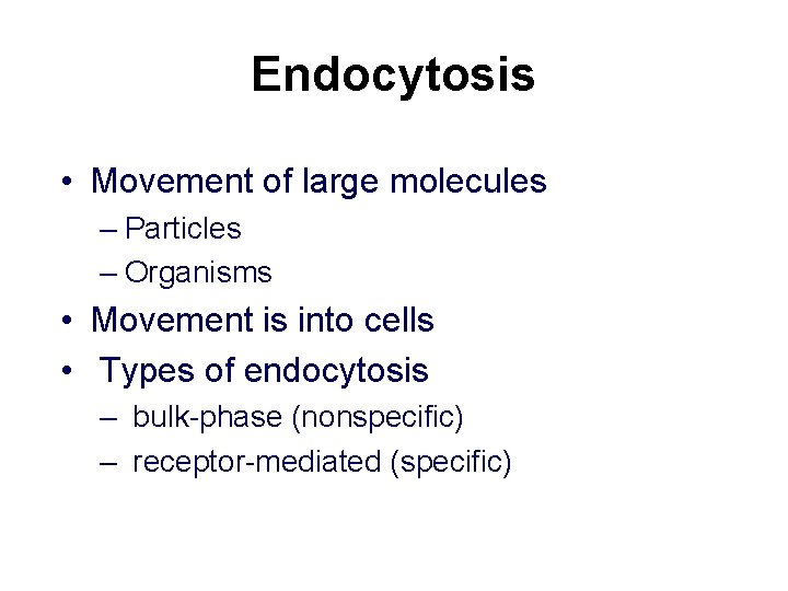 Endocytosis • Movement of large molecules – Particles – Organisms • Movement is into