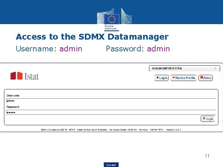 Access to the SDMX Datamanager Username: admin Password: admin 11 Eurostat 
