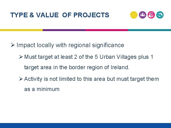 TYPE & VALUE OF PROJECTS Ø Impact locally with regional significance Ø Must target