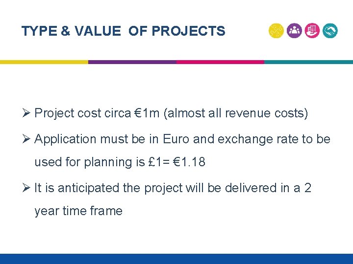 TYPE & VALUE OF PROJECTS Ø Project cost circa € 1 m (almost all