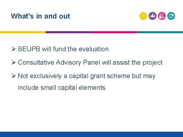 What's in and out Ø SEUPB will fund the evaluation Ø Consultative Advisory Panel