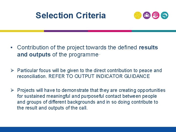 Selection Criteria • Contribution of the project towards the defined results and outputs of