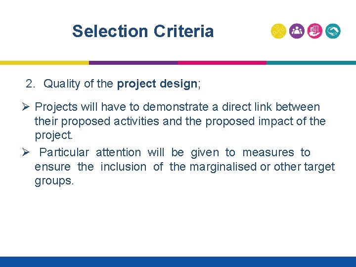 Selection Criteria 2. Quality of the project design; Ø Projects will have to demonstrate