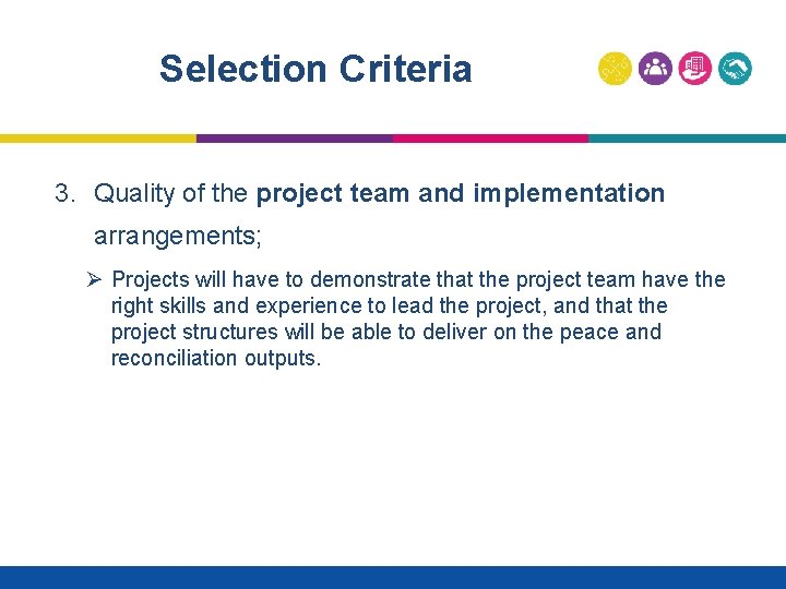 Selection Criteria 3. Quality of the project team and implementation arrangements; Ø Projects will