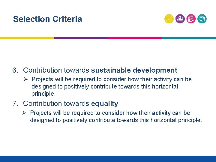 Selection Criteria 6. Contribution towards sustainable development Ø Projects will be required to consider