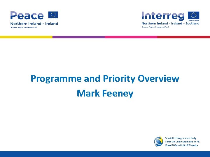 Programme and Priority Overview Mark Feeney 