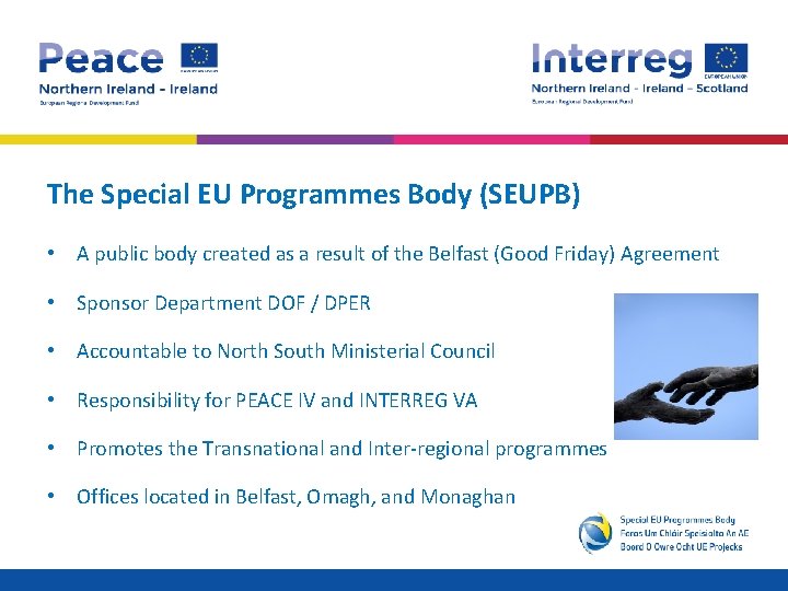 The Special EU Programmes Body (SEUPB) • A public body created as a result