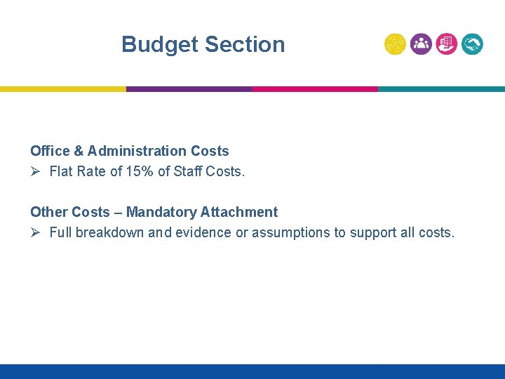 Budget Section Office & Administration Costs Ø Flat Rate of 15% of Staff Costs.