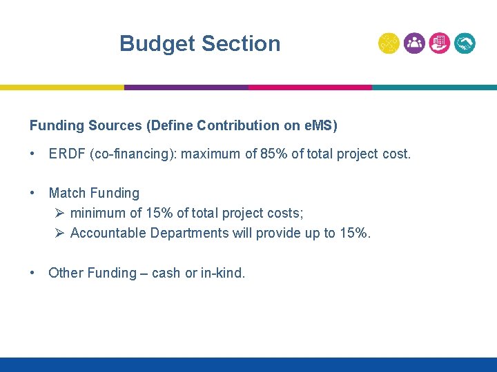 Budget Section Funding Sources (Define Contribution on e. MS) • ERDF (co-financing): maximum of