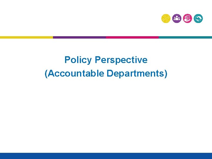 Policy Perspective (Accountable Departments) 