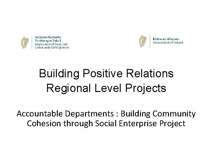 Building Positive Relations Regional Level Projects Accountable Departments : Building Community Cohesion through Social