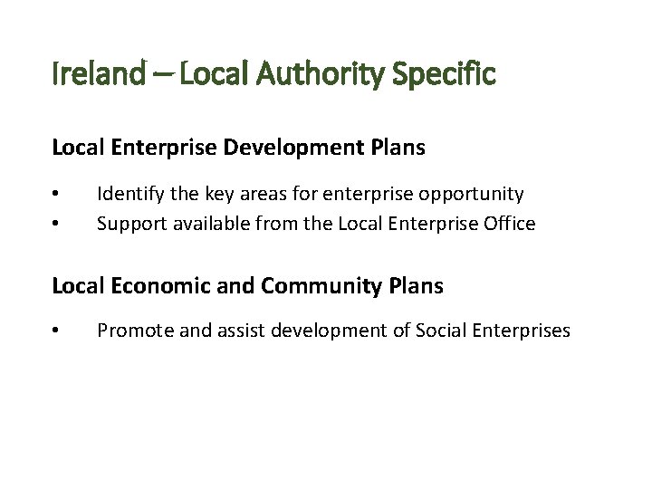 Ireland – Local Authority Specific Local Enterprise Development Plans • • Identify the key