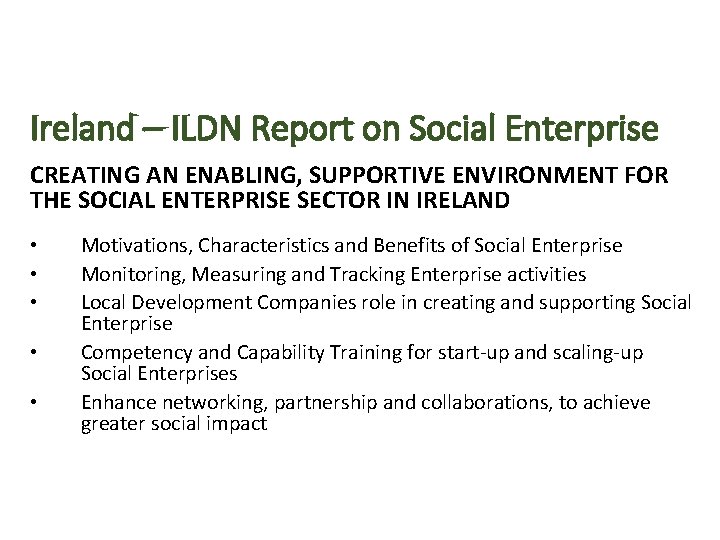 Ireland – ILDN Report on Social Enterprise CREATING AN ENABLING, SUPPORTIVE ENVIRONMENT FOR THE