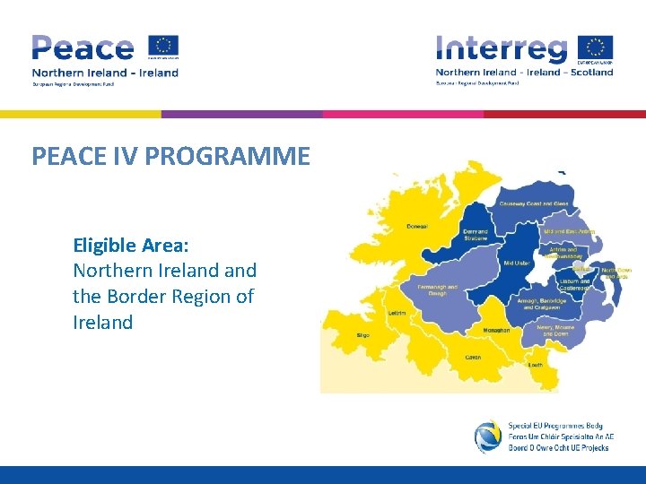 PEACE IV PROGRAMME Eligible Area: Northern Ireland the Border Region of Ireland 