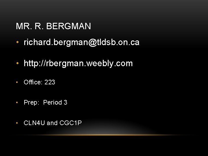 MR. R. BERGMAN • richard. bergman@tldsb. on. ca • http: //rbergman. weebly. com •