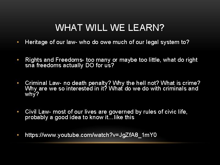 WHAT WILL WE LEARN? • Heritage of our law- who do owe much of